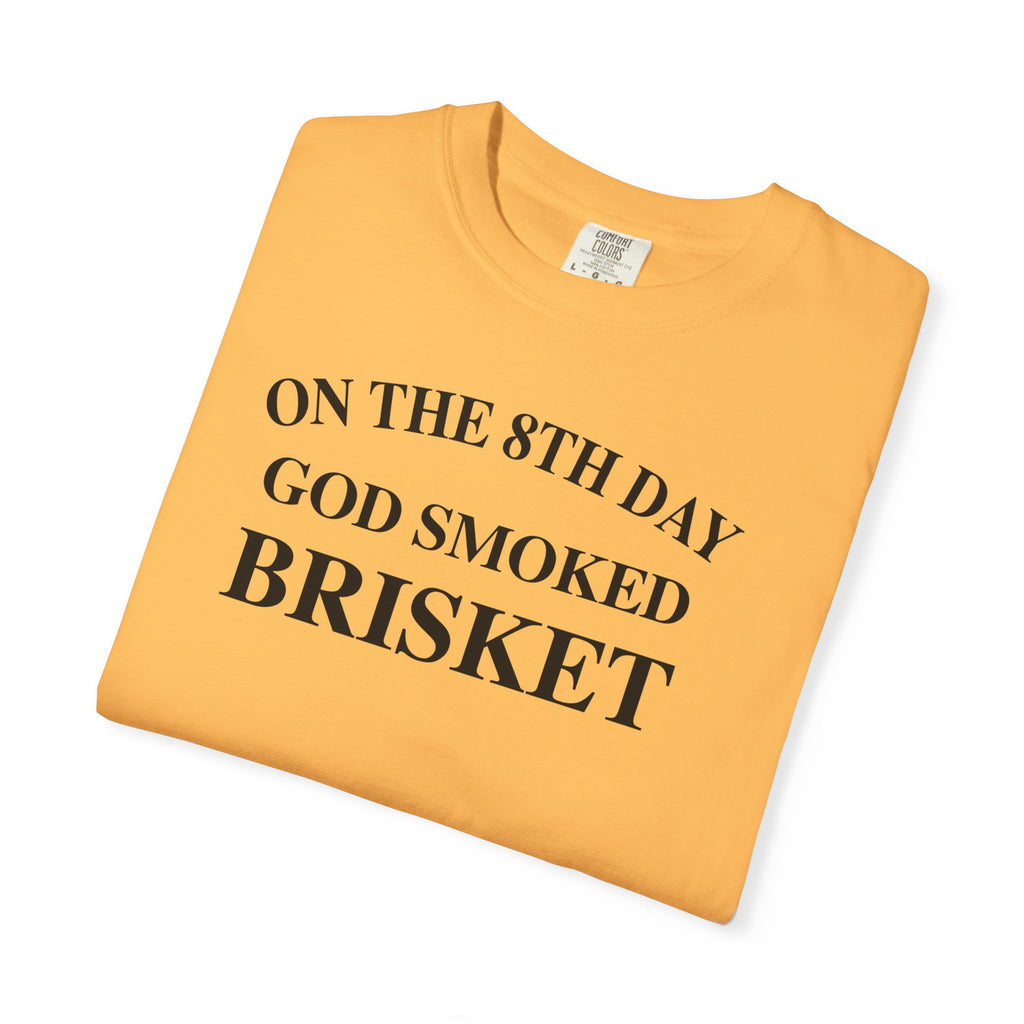 On The 8th Day God Smoked Brisket | Comfort Colors 1717 Tee