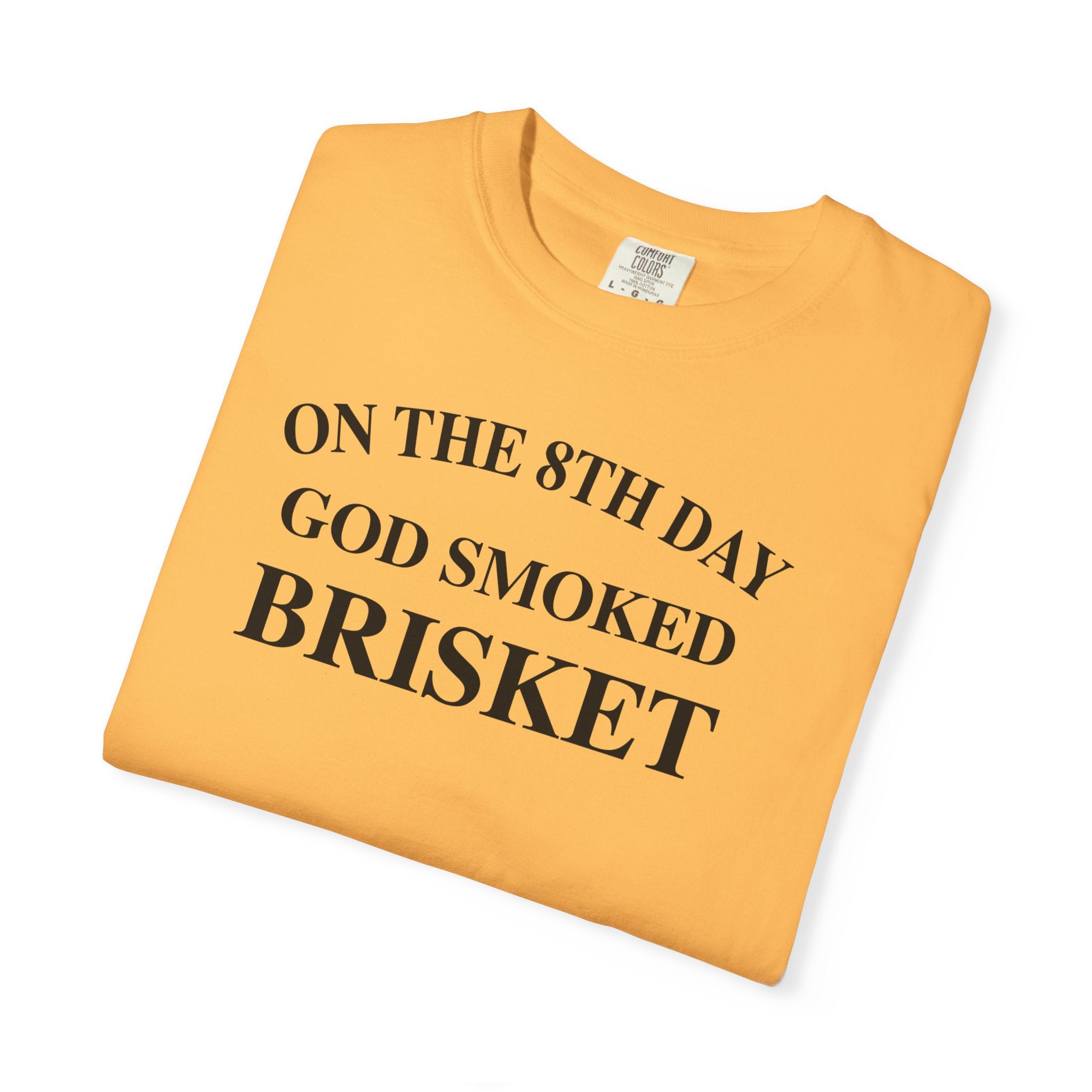 On The 8th Day God Smoked Brisket | Comfort Colors 1717 Tee