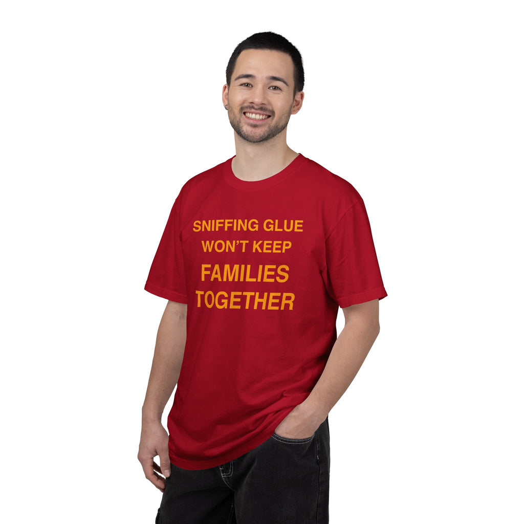 Sniffing Glue Won’t Keep Families Together | Funny Statement Tee