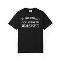 On The 8th Day God Smoked Brisket | Comfort Colors 1717 Tee