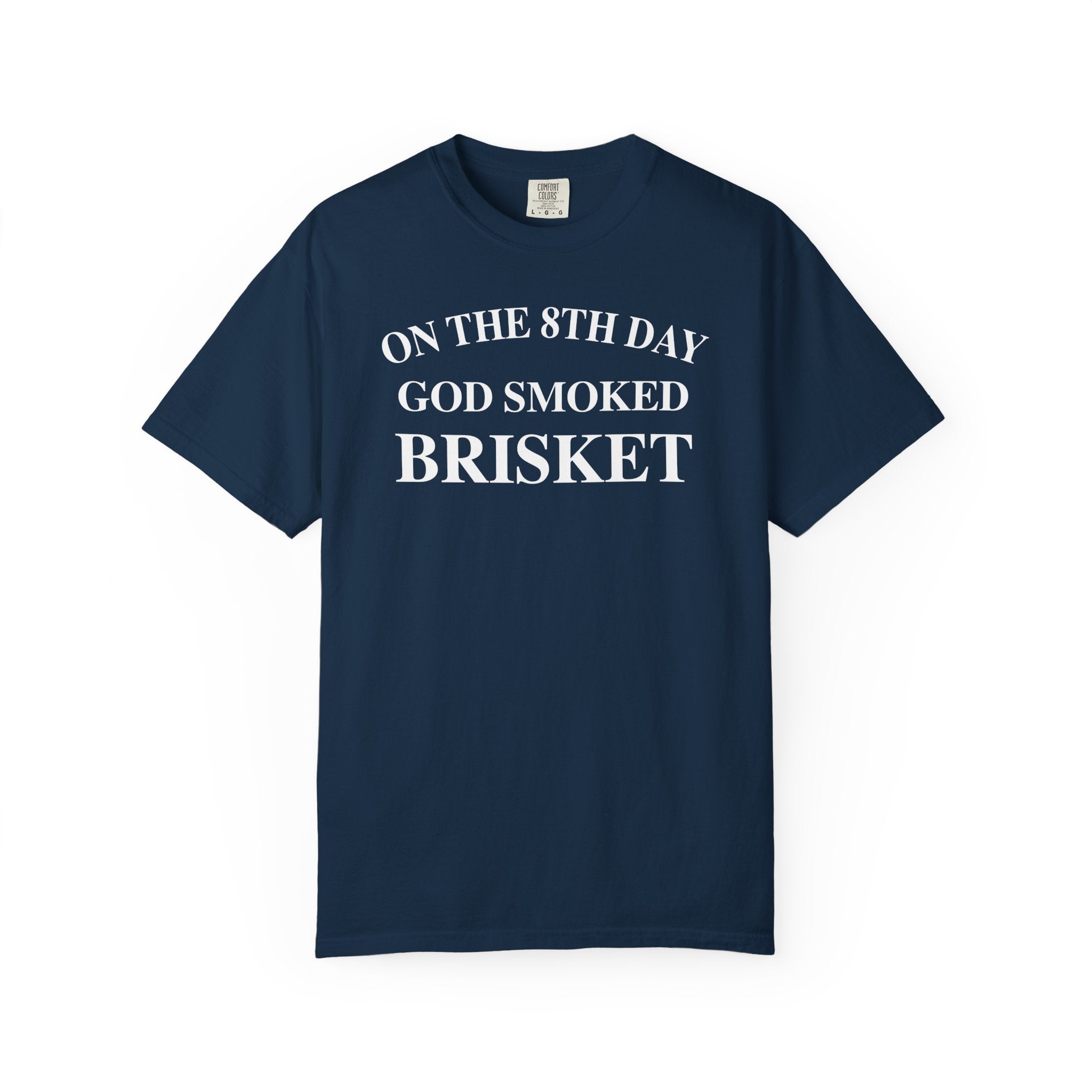 On The 8th Day God Smoked Brisket | Comfort Colors 1717 Tee