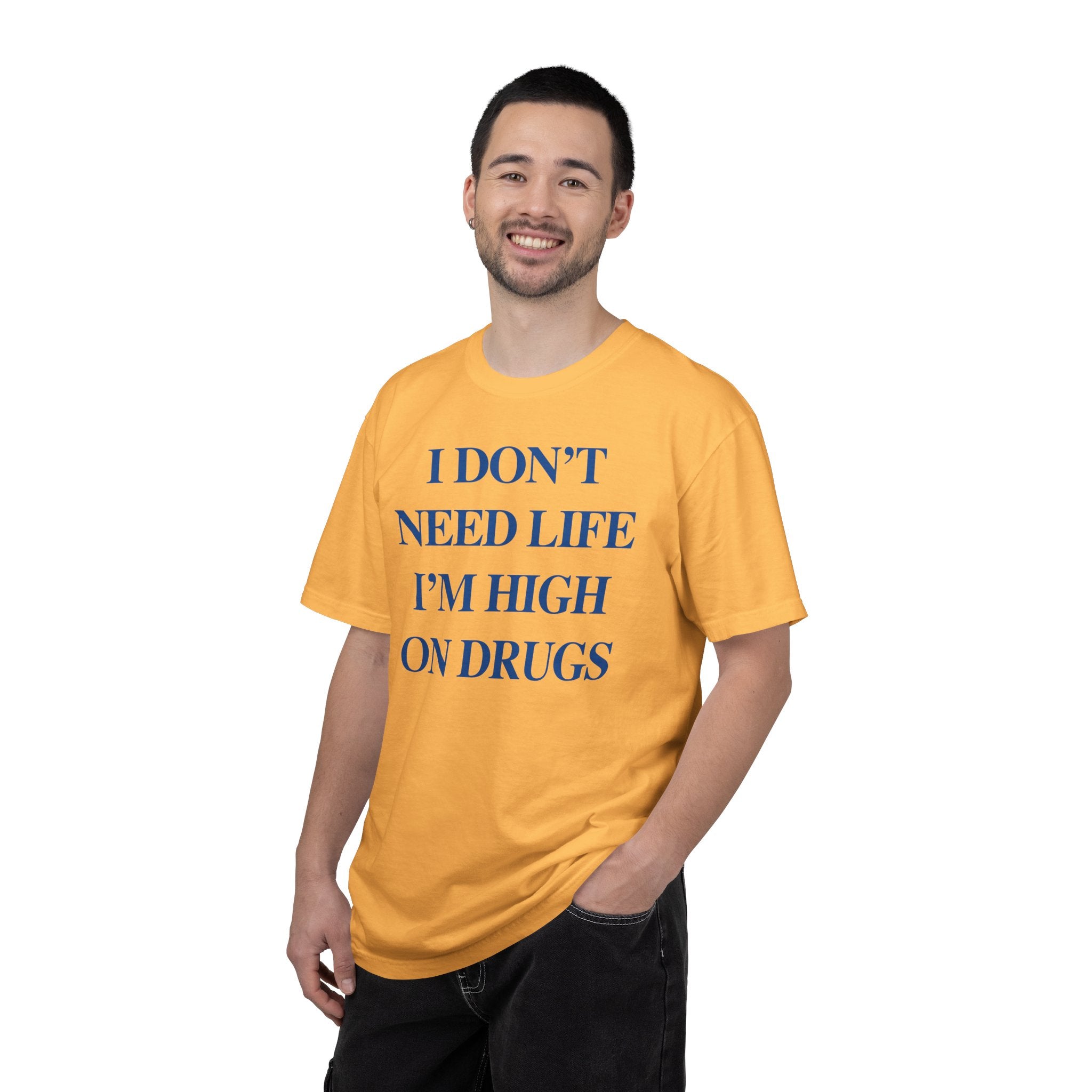 I Don’t Need Life I’m High On “Drugs” – Edgy Dark Humor Statement Tee