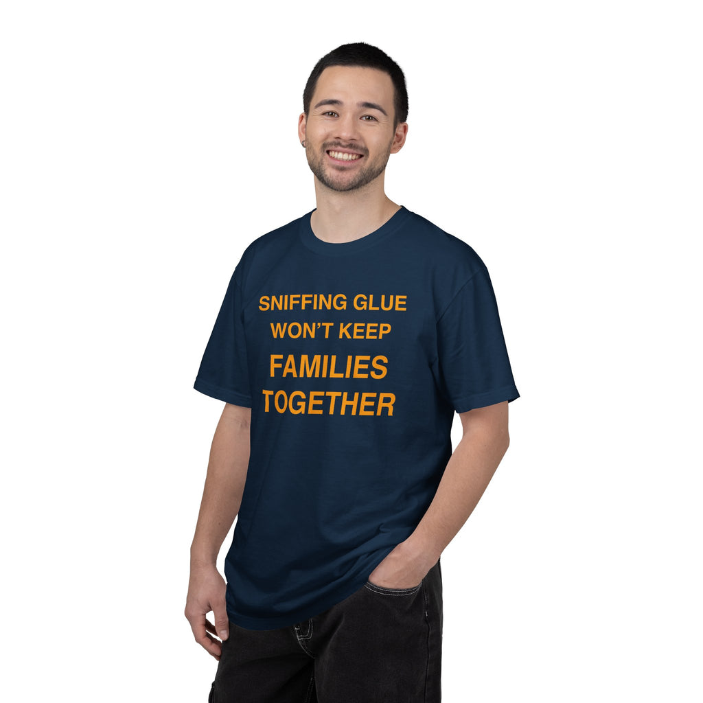Sniffing Glue Won’t Keep Families Together | Funny Statement Tee