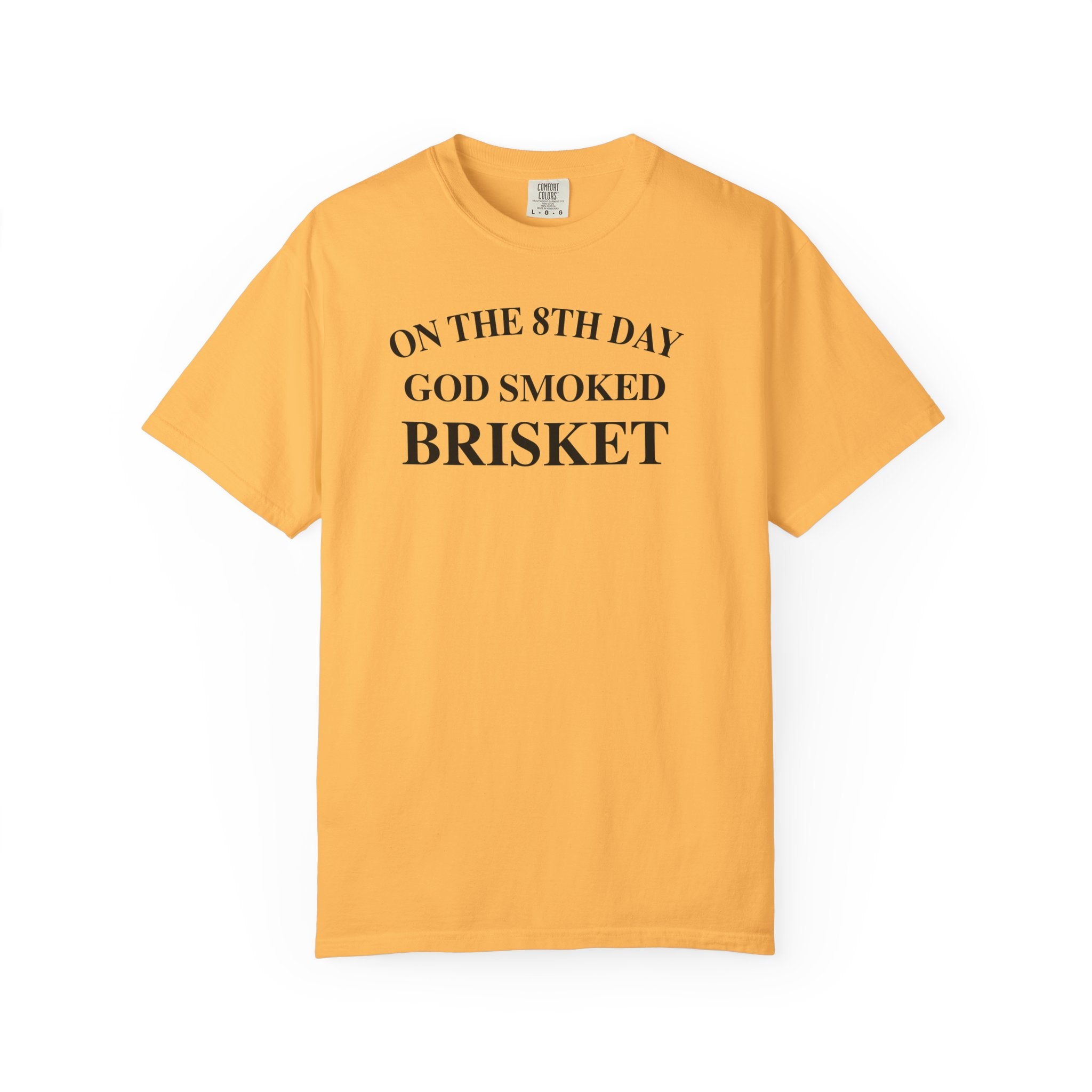 On The 8th Day God Smoked Brisket | Comfort Colors 1717 Tee