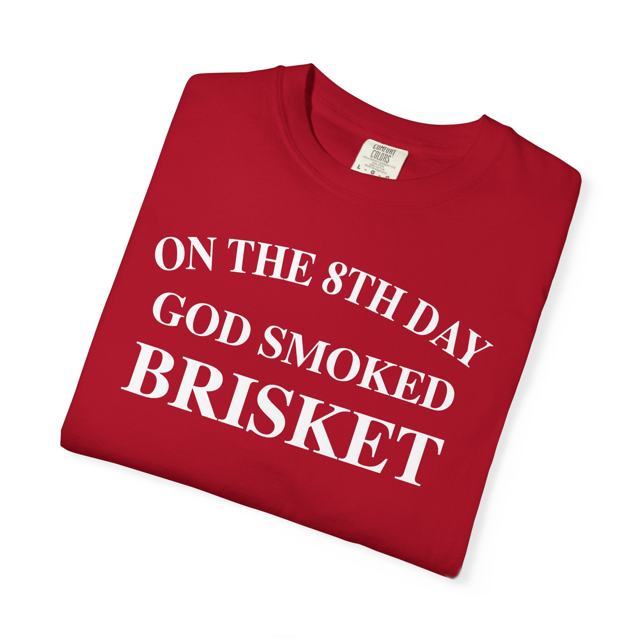 On The 8th Day God Smoked Brisket | Comfort Colors 1717 Tee