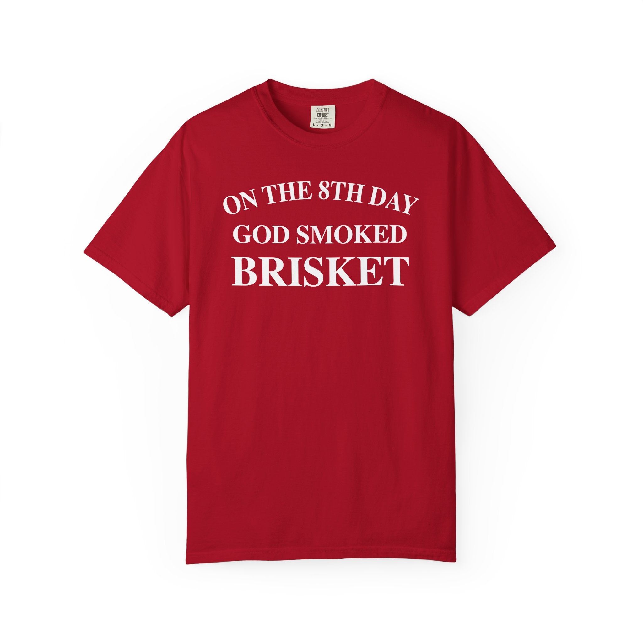 On The 8th Day God Smoked Brisket | Comfort Colors 1717 Tee