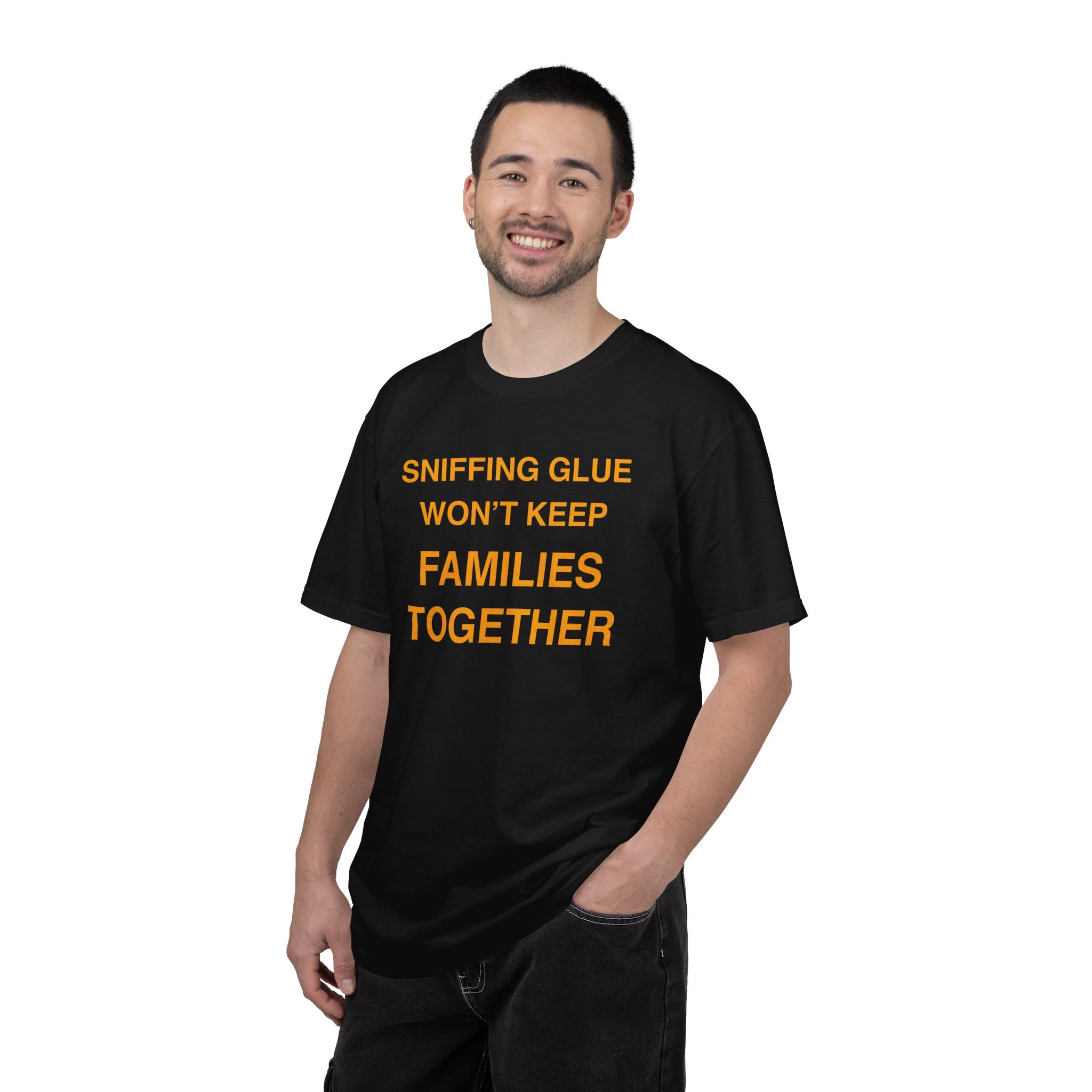 Sniffing Glue Won’t Keep Families Together | Funny Statement Tee