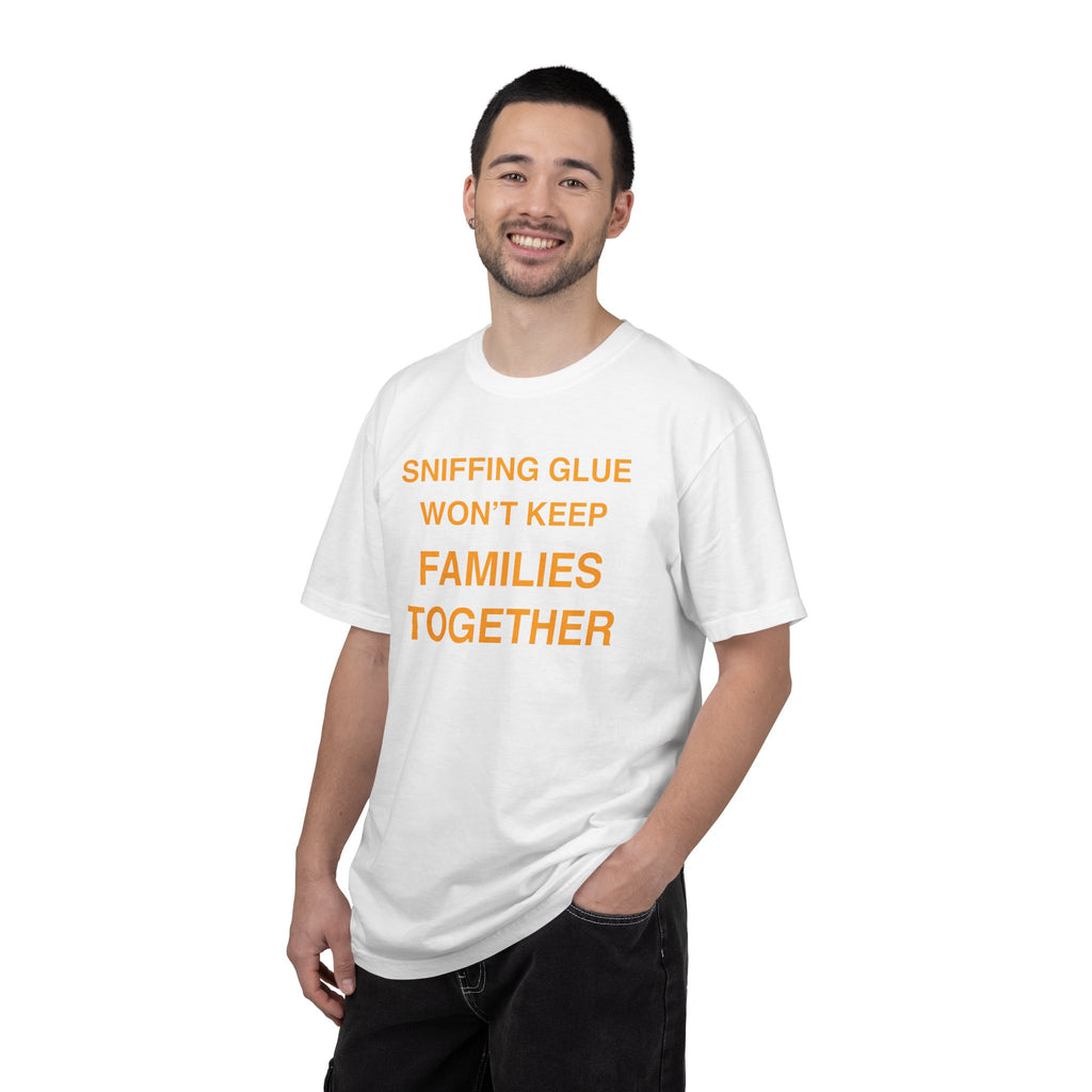 Sniffing Glue Won’t Keep Families Together | Funny Statement Tee